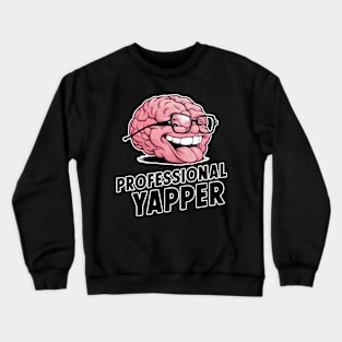 Professional Yapper Brain - Knowledgeable Talker Crewneck Sweatshirt